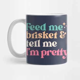 Vintage Feed Me Brisket and Tell Me I'm Pretty // Funny Colorful Quote Mug